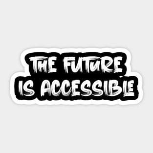 The Future is Accessible Sticker